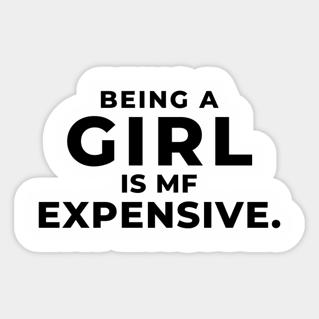 Being A Girl Is MF Expensive. Sticker by Seopdesigns